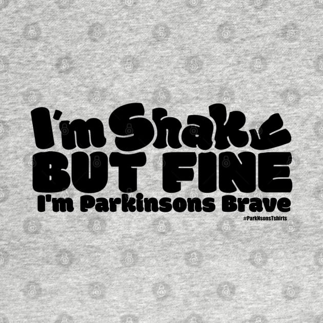 I'm Shaky But Fine I'm Parkinsons Brave. by SteveW50